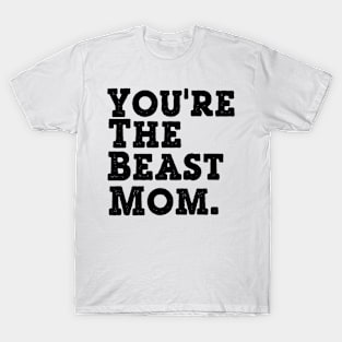 You're the BEaST Mom T-Shirt